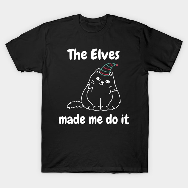 The Elves Made Me Do It. Cute Cat Lover Merry Christmas design. Fun, Cheeky, Christmas Elf. T-Shirt by That Cheeky Tee